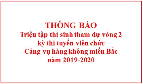 Thông báo triệu tập thí sinh tham dự vòng 2 kỳ thi tuyển viên chức Cảng vụ hàng không miền Bắc năm 2019-2020